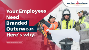 Northern Uniform Blog | Your Employees Need Branded Outerwear