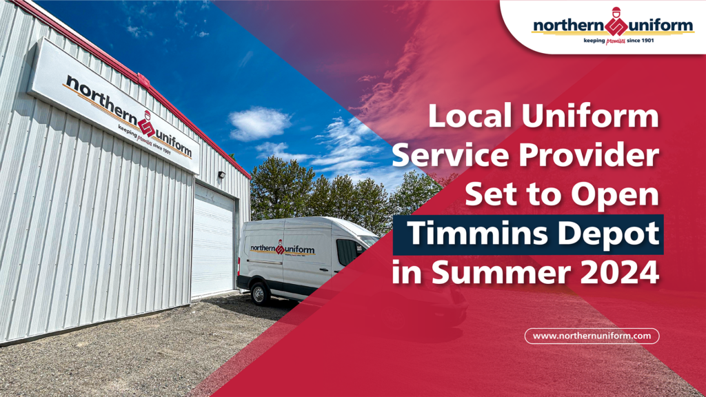 Local Uniform Service Provider Set to Open Timmins Depot in Summer 2024 - Northern Uniform Service